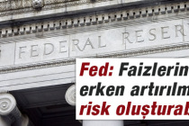 Fed: Faizlerin erken artırılması risk oluşturabilir