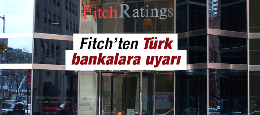 Fitch: Türk bankaları kırılgan