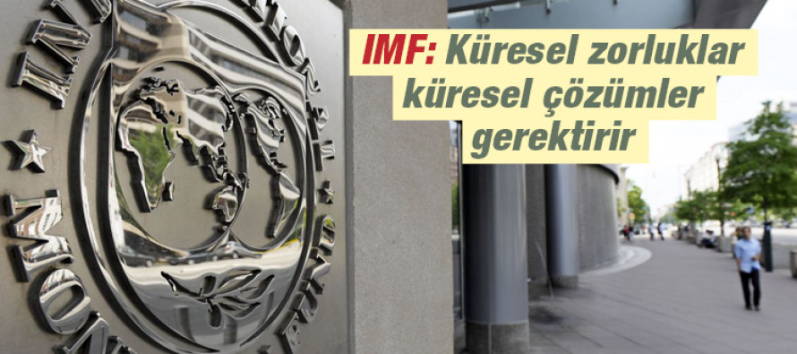 IMF: Küresel zorluklar küresel çözümler gerektirir
