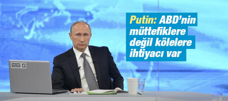 Putin: ABD’nin müttefiklere değil kölelere ihtiyacı var