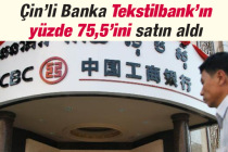 Çin’in dev bankası Tekstilbank’ın yüzde 75,5’ini satın aldı