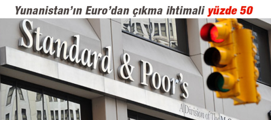 Standard & Poor’s: Yunanistan’ın Euro’dan çıkma ihtimali yüzde 50