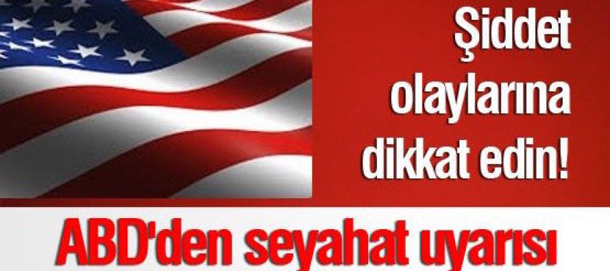 ABD’den vatandaşlarına Türkiye uyarısı: Kalabalıklardan uzak durun